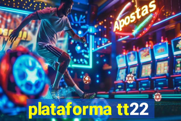 plataforma tt22