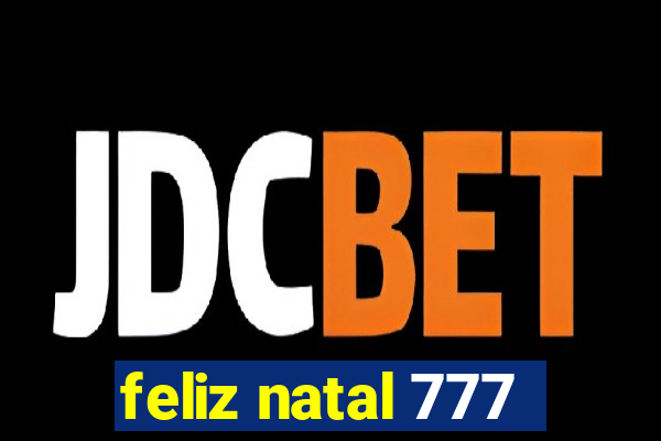 feliz natal 777