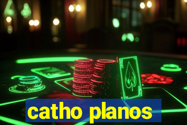 catho planos