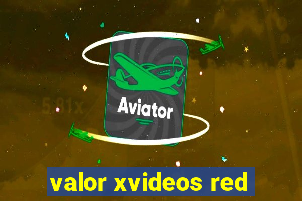 valor xvideos red