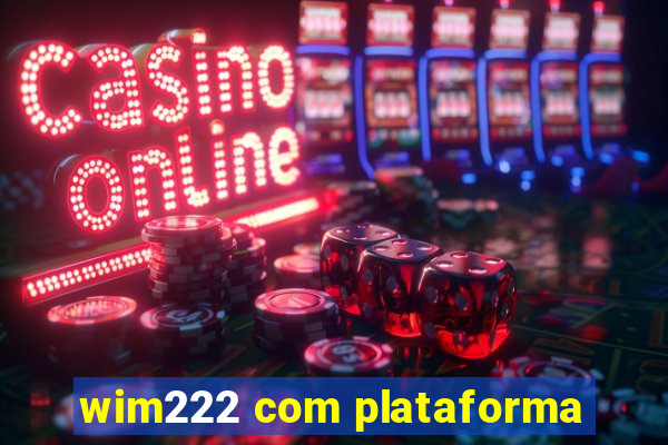 wim222 com plataforma