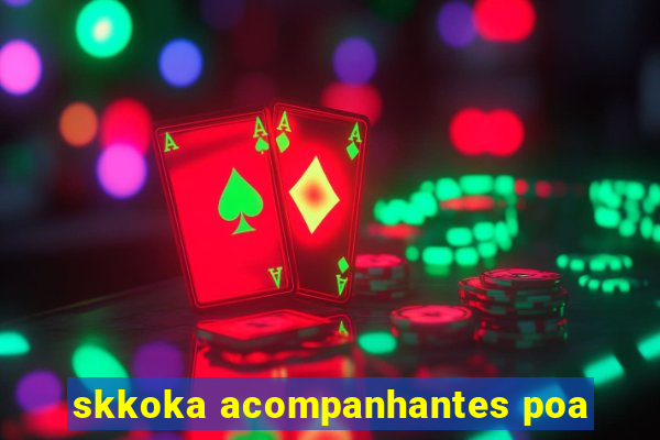 skkoka acompanhantes poa