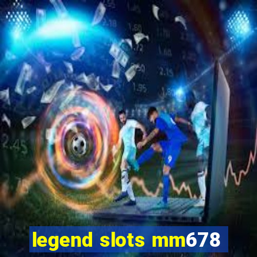 legend slots mm678