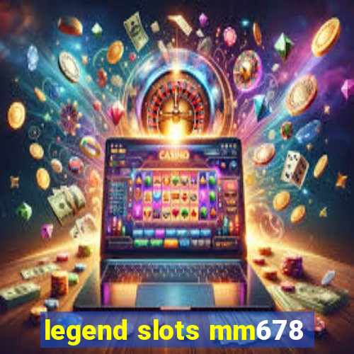 legend slots mm678