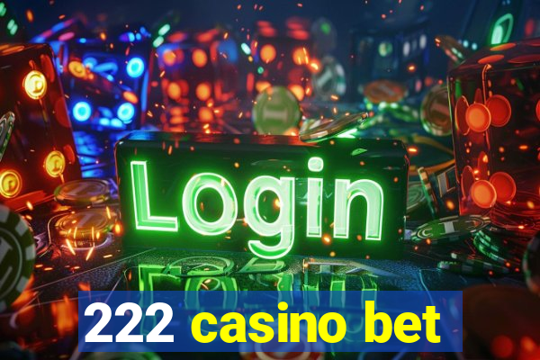 222 casino bet