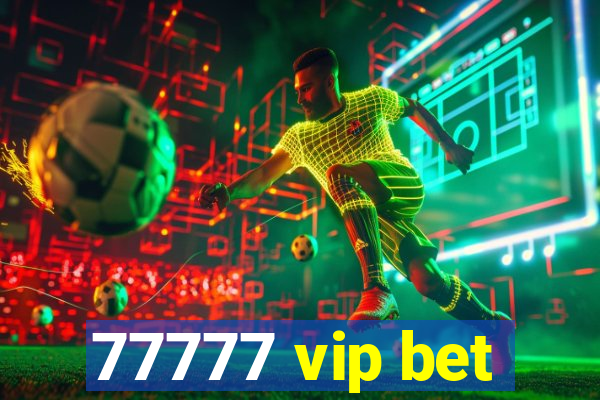 77777 vip bet