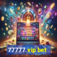 77777 vip bet