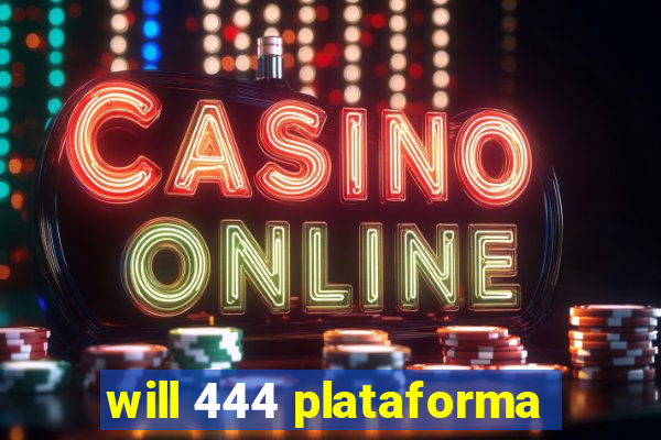 will 444 plataforma