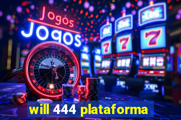 will 444 plataforma