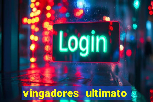 vingadores ultimato completo dublado gratis