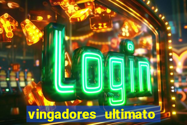 vingadores ultimato completo dublado gratis