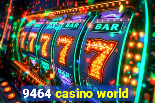 9464 casino world