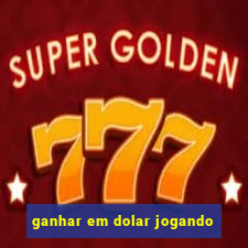 ganhar em dolar jogando