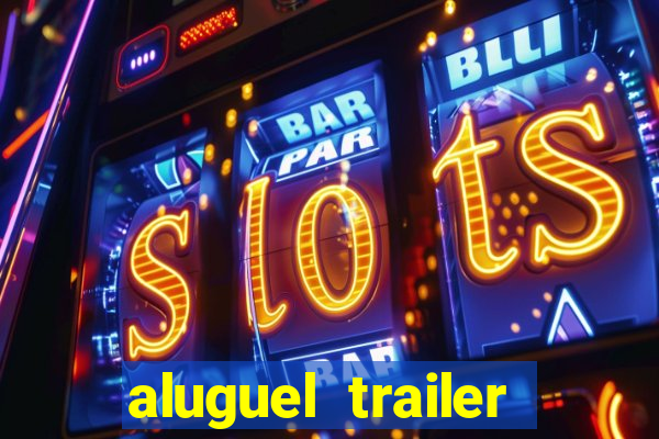 aluguel trailer porto alegre