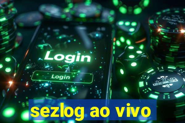 sezlog ao vivo