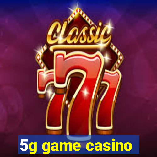 5g game casino