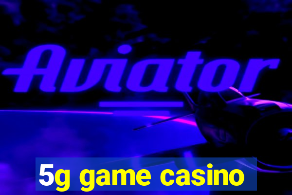 5g game casino