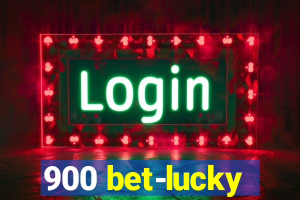 900 bet-lucky