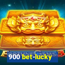 900 bet-lucky