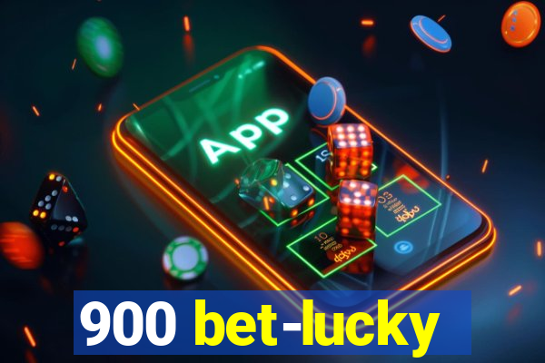 900 bet-lucky