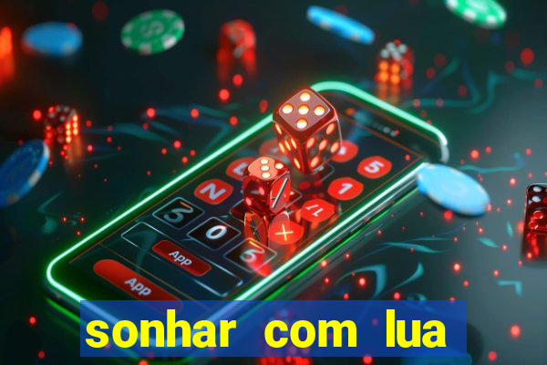 sonhar com lua jogo do bicho