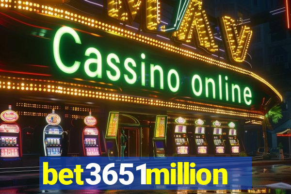 bet3651million