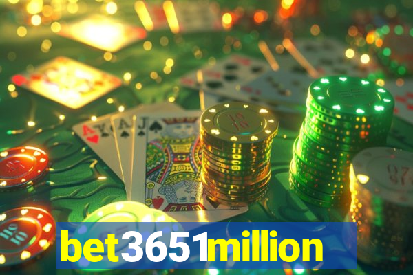 bet3651million