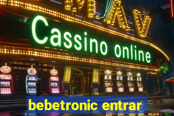 bebetronic entrar