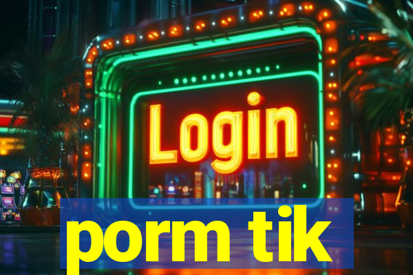 porm tik