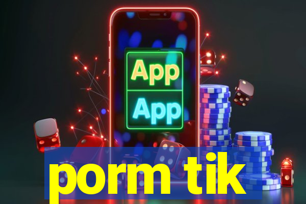 porm tik