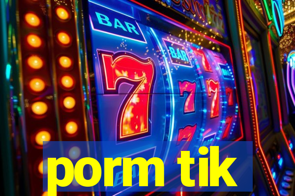 porm tik