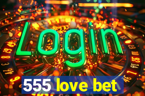 555 love bet