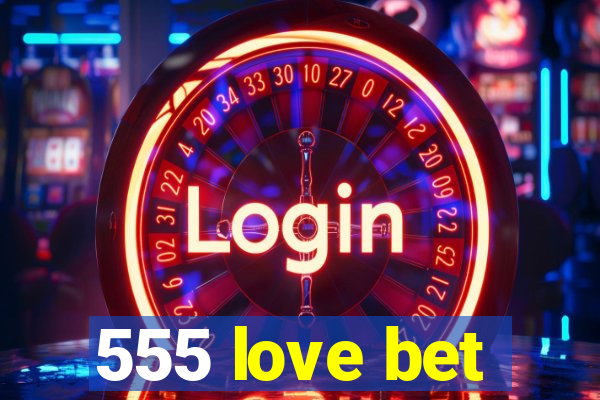 555 love bet