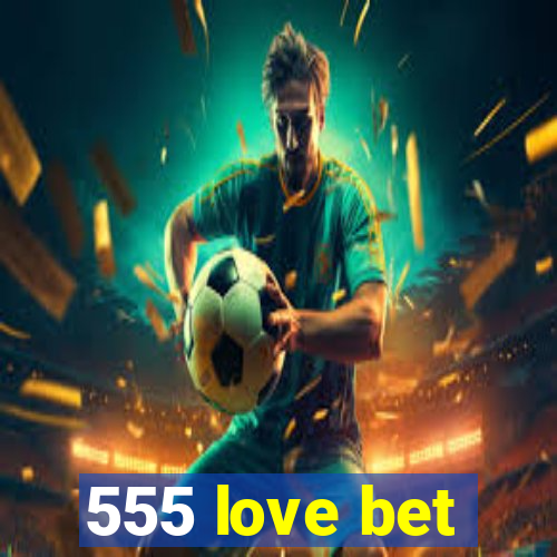 555 love bet