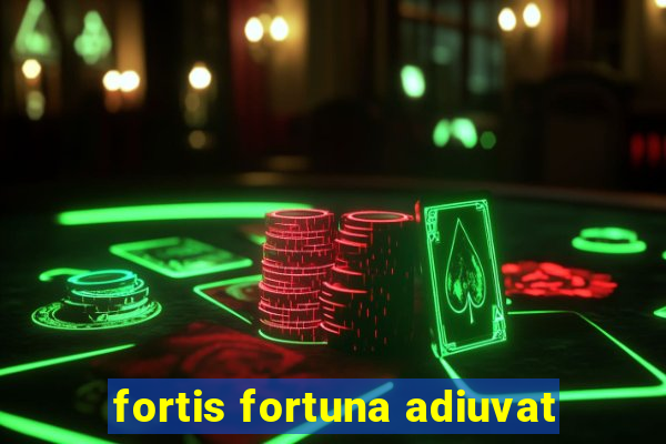 fortis fortuna adiuvat