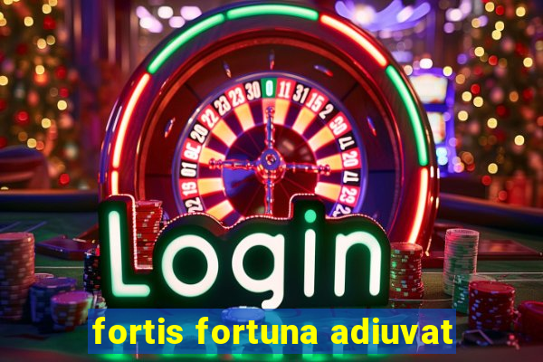 fortis fortuna adiuvat