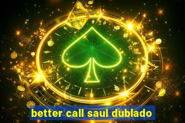 better call saul dublado