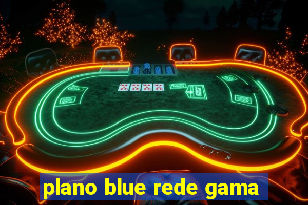 plano blue rede gama