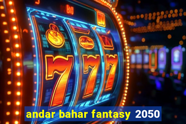 andar bahar fantasy 2050