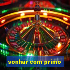 sonhar com primo