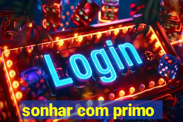 sonhar com primo