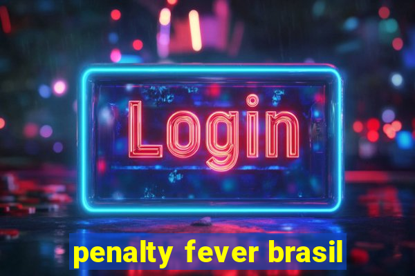 penalty fever brasil