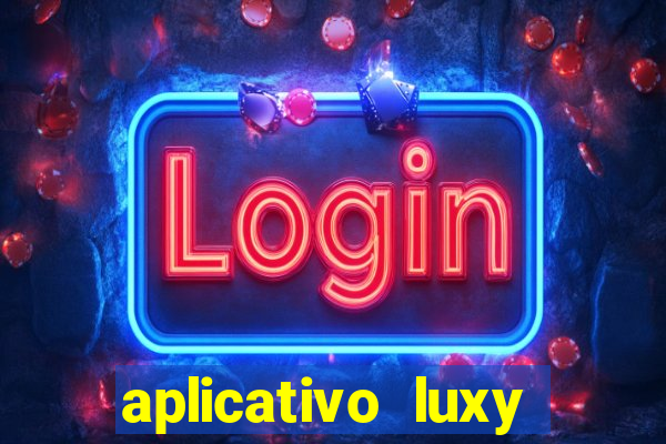 aplicativo luxy como funciona