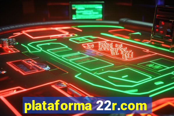 plataforma 22r.com