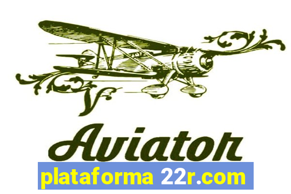 plataforma 22r.com