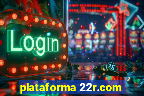 plataforma 22r.com