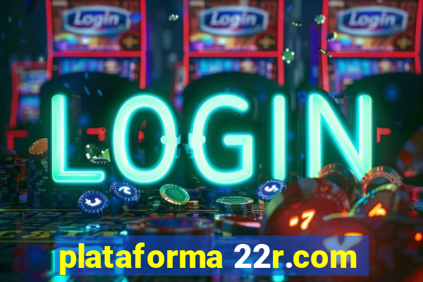 plataforma 22r.com