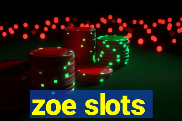 zoe slots