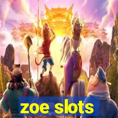 zoe slots