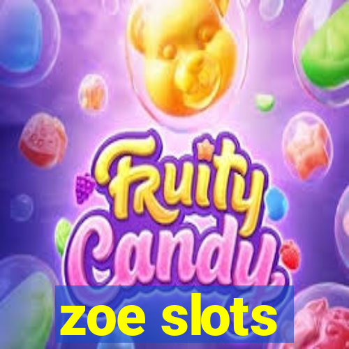 zoe slots